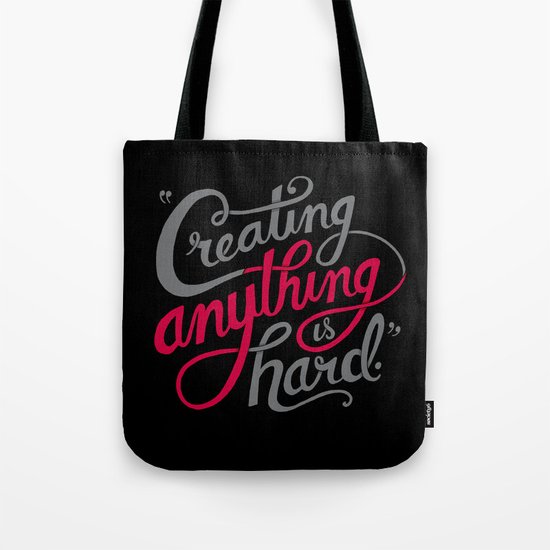 Creating Anything is Hard Tote Bag