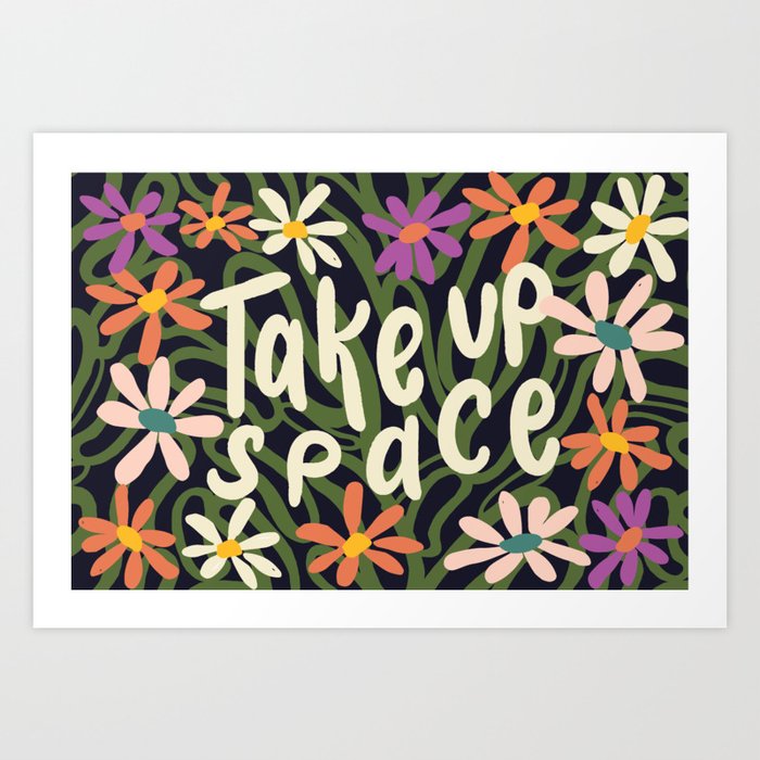 Take Up Space Flower Garden Art Print