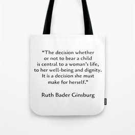 The decision whether or not to bear a child - Pro choice quotes - Ruth Bader Ginsburg Tote Bag