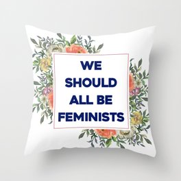 We Should All Be Feminists Throw Pillow