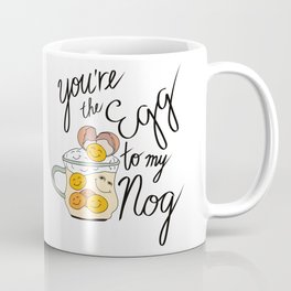 You're the Egg to my Nog Coffee Mug
