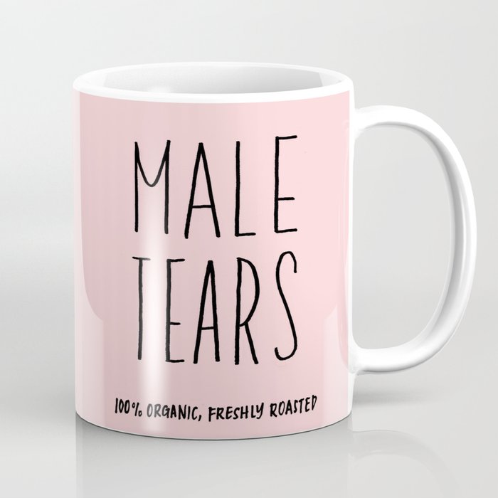 Male Tears, 100% Organic, Freshly Roasted Coffee Mug