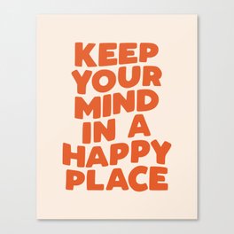 Keep Your Mind in a Happy Place Canvas Print