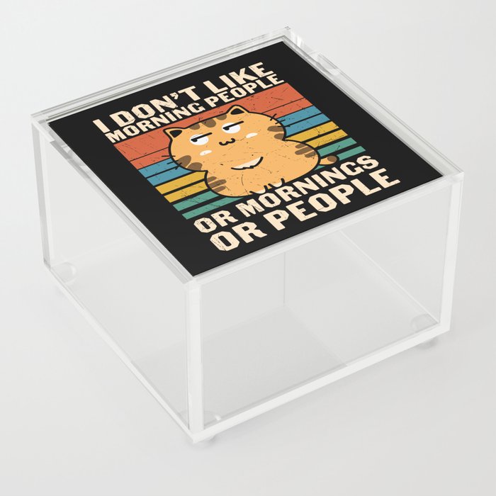 I Don't Like Morning People Or Mornings Or People Acrylic Box
