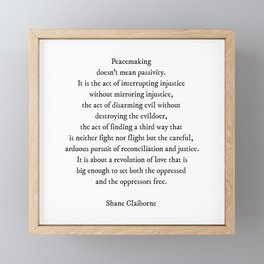 Peacemaking Doesn't Mean Passivity, Shane Claiborne Quote (with permission) Framed Mini Art Print