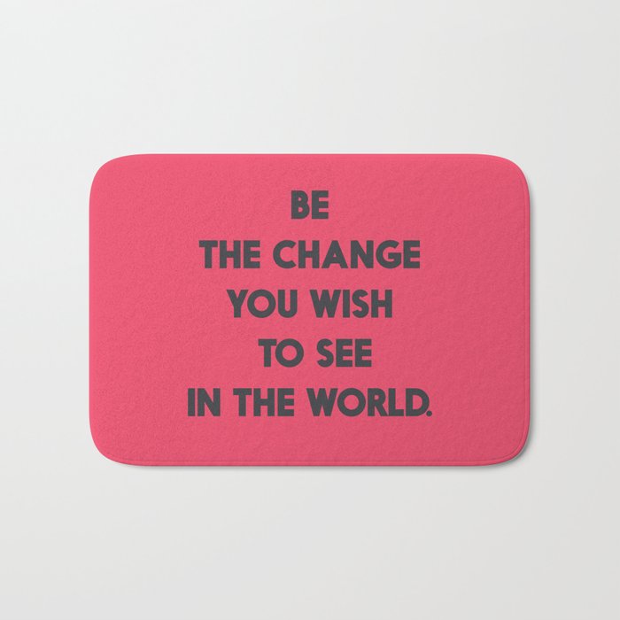 Be the change you wish to see in the World, Mahatma Gandhi quote for human rights, freedom, justice Bath Mat