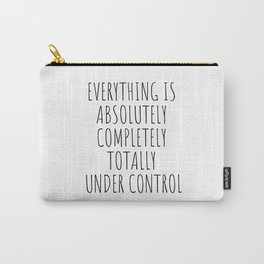 Everything is Completely Under Control | Funny Quote Carry-All Pouch