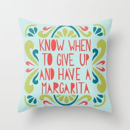 Know when to give up and have a Margarita Throw Pillow