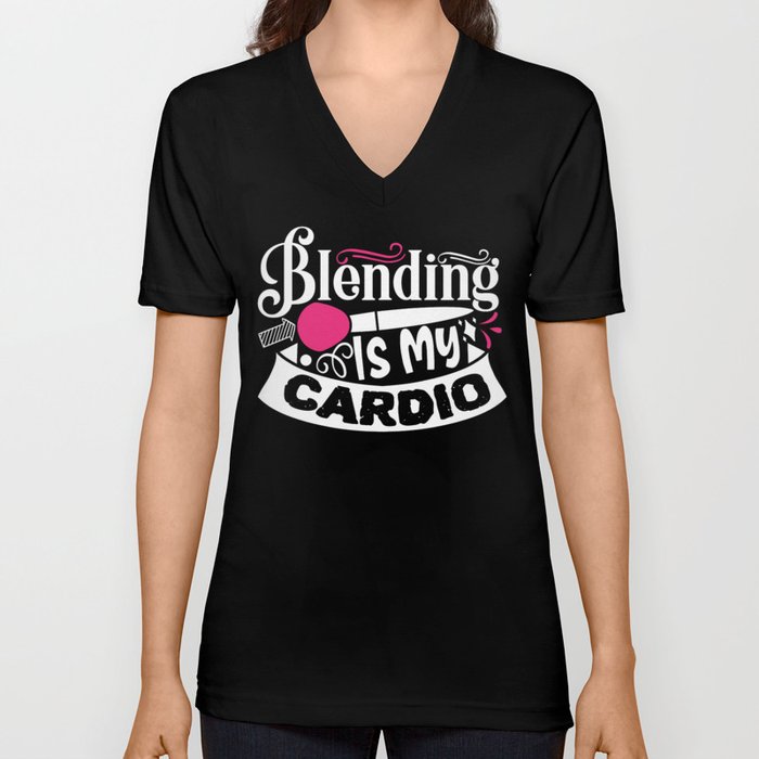 Blending Is My Cardio Funny Beauty Slogan V Neck T Shirt