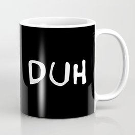 Duh Coffee Mug