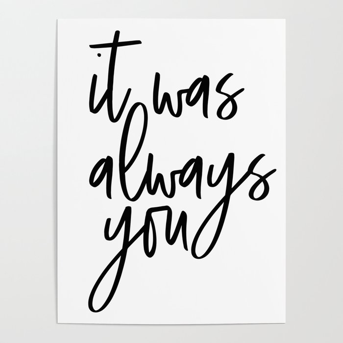 It Was Always You, Word Art, Motivational Quote, Inspirational Quote, Gift Idea Poster By Forever Art Studio | Society6