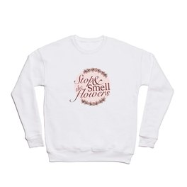 Belle Fleur- Stop & Smell the Flowers Crewneck Sweatshirt