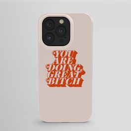 You Are Doing Great Bitch iPhone Case