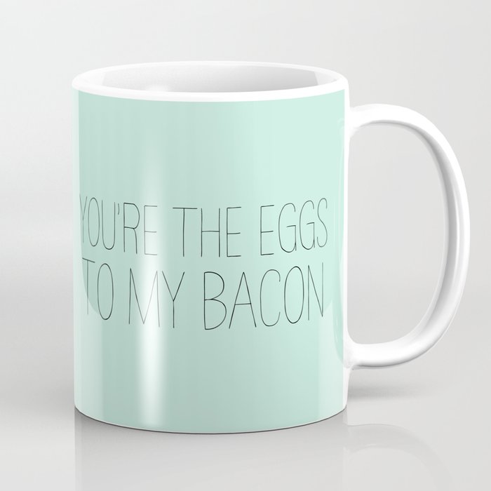 You're the eggs to my bacon Coffee Mug