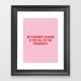 My favourite season is the fall of the patriarchy Framed Art Print