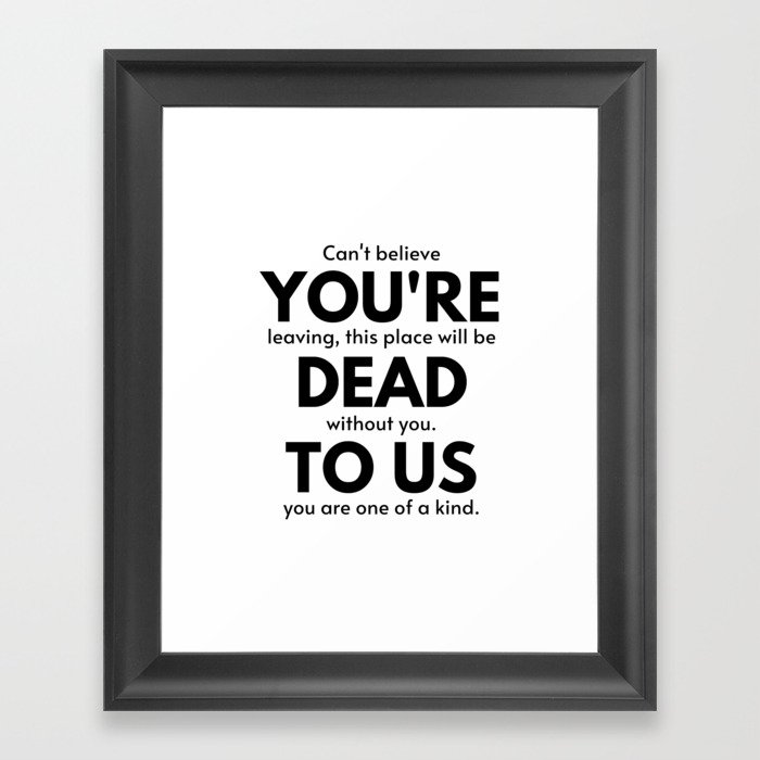 You are dead to us - for a colleague who's leaving. Goodbye, farewell, leaving Framed Art Print