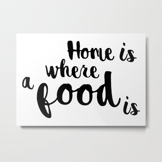 Home is where a food is Metal Print
