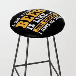 A Day Without Beer Funny Bar Stool