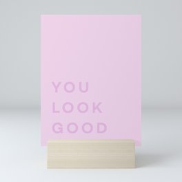 You Look Good - pink Mini Art Print