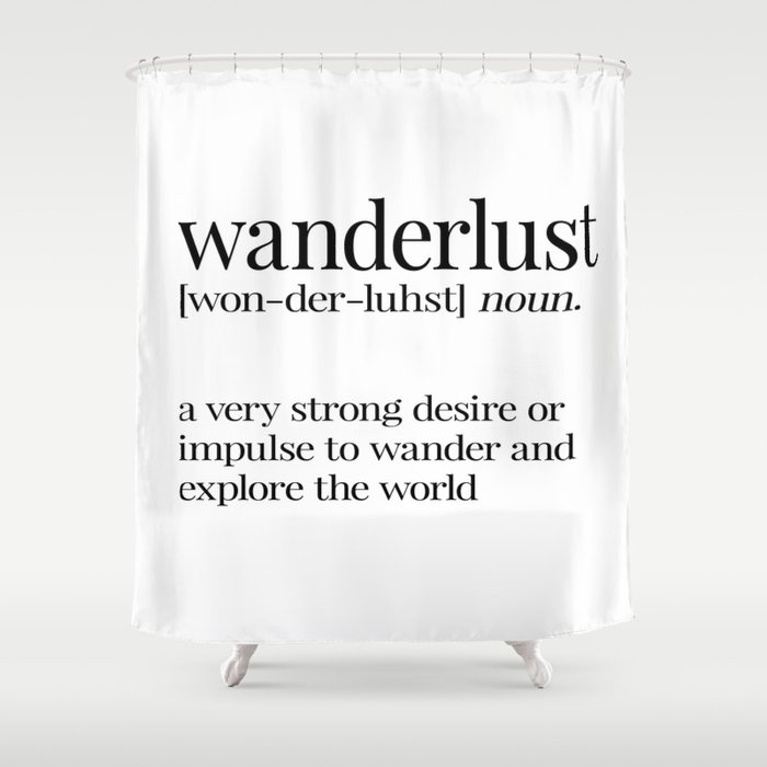 Wanderlust Definition Shower Curtain