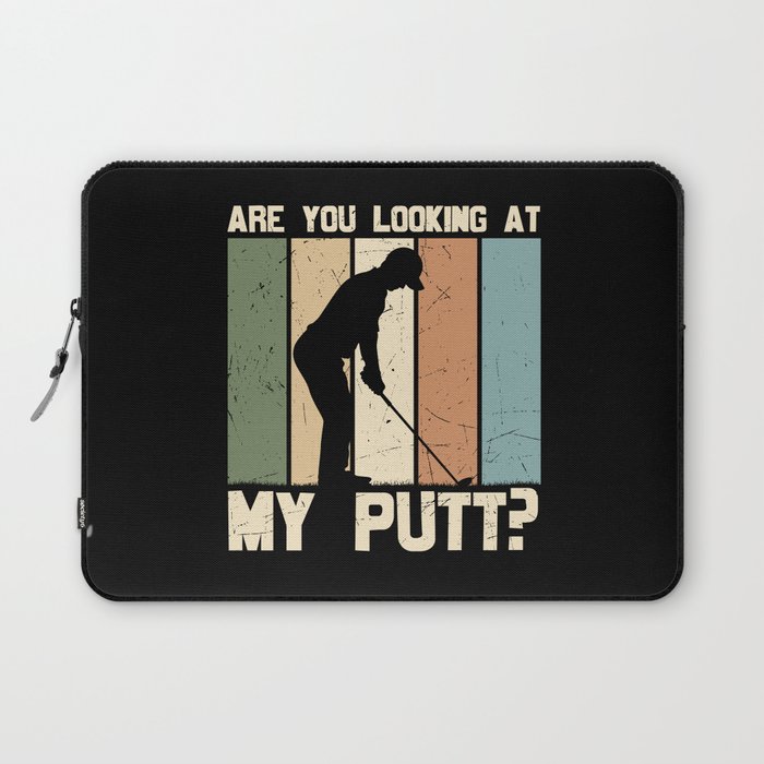 Are You Looking At My Putt Golf Laptop Sleeve