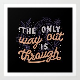 The Only Way Out Is Through by Tobe Fonseca Art Print