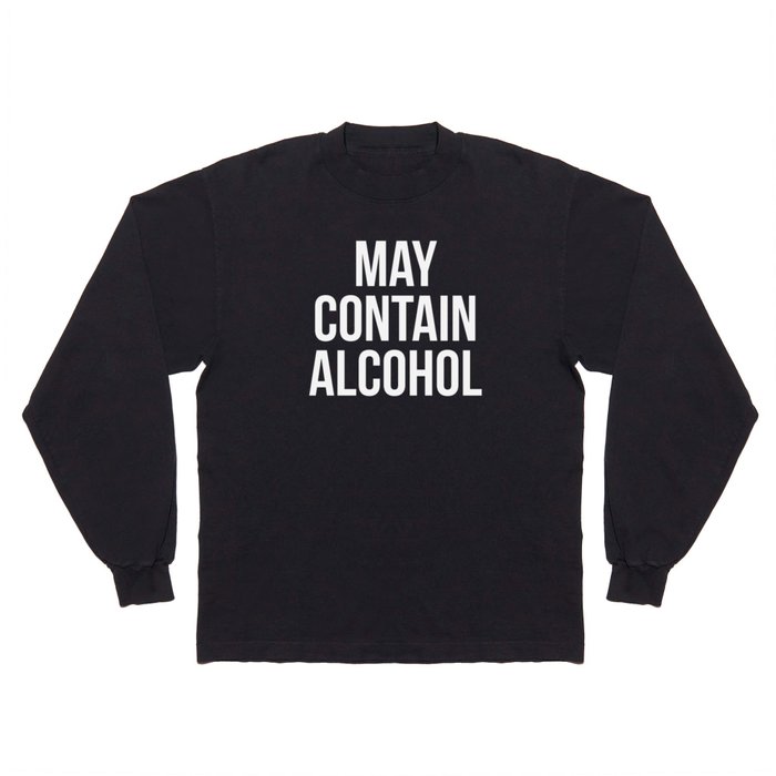 May Contain Alcohol Funny Quote Long Sleeve T Shirt