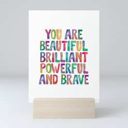 You Are Beautiful Brilliant Powerful And Brave Mini Art Print