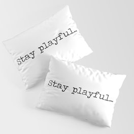 Stay Playful motto mantra quote minimalist black and white word art Pillow Sham