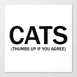 Cats. (Thumbs up if you agree) in black. Canvas Print