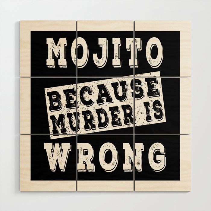 Mojito because murder is wrong Wood Wall Art