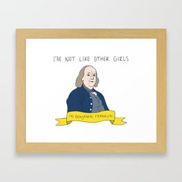 I'm Not Like Other Girls, I'm Benjamin Franklin Framed Art Print