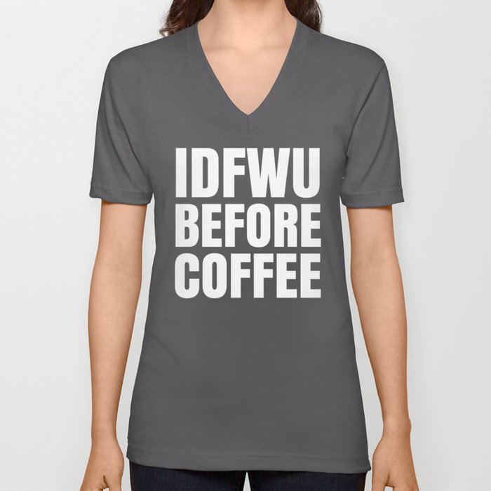 IDFWU BEFORE COFFEE (Black & White) V Neck T Shirt