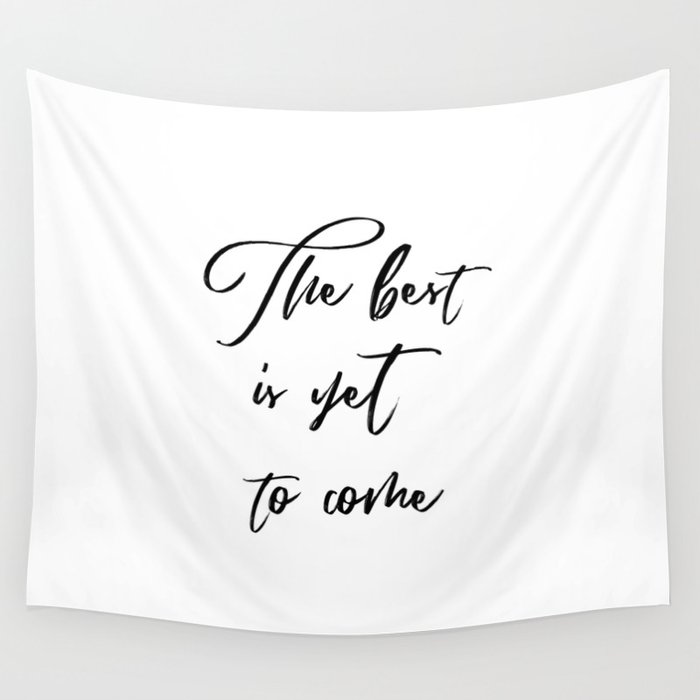 The Best is Yet to Come Wall Tapestry