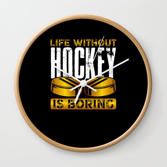 Life without hockey is boring Wall Clock