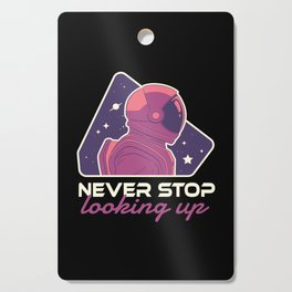 Never Stop Looking Up - Outer Space Galaxy Solar System Cutting Board