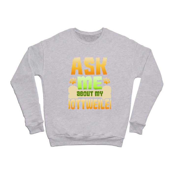 Dog Lover Rottweiler Ask Me About My Rottweiler Crewneck Sweatshirt