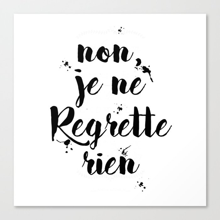 Non Je Ne Regrette Rien French Quote No I Don T Regret Anything Edith Piaf Lyrics Canvas Print By Magictreesandbumebees Society6