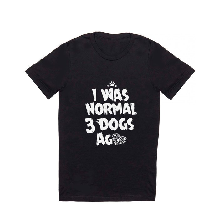 I was normal 3 dogs ag dog t-shirts T Shirt