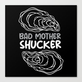 Bad Mother Shucker Oyster Shell Canvas Print