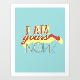I am yours Art Print | Typography 