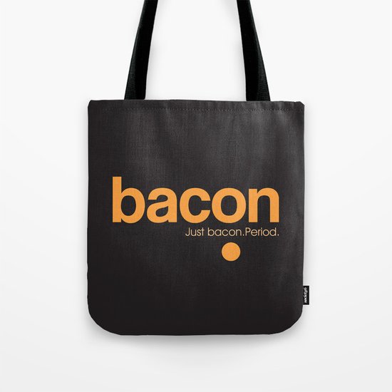 Bacon. Just bacon. Period. Tote Bag