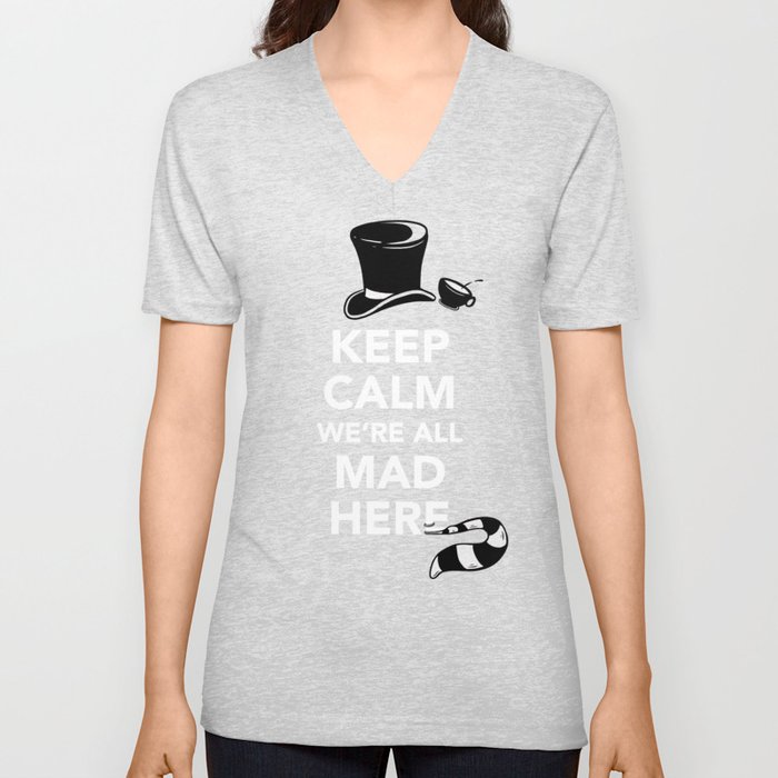 Keep Calm, We're All Mad Here V Neck T Shirt