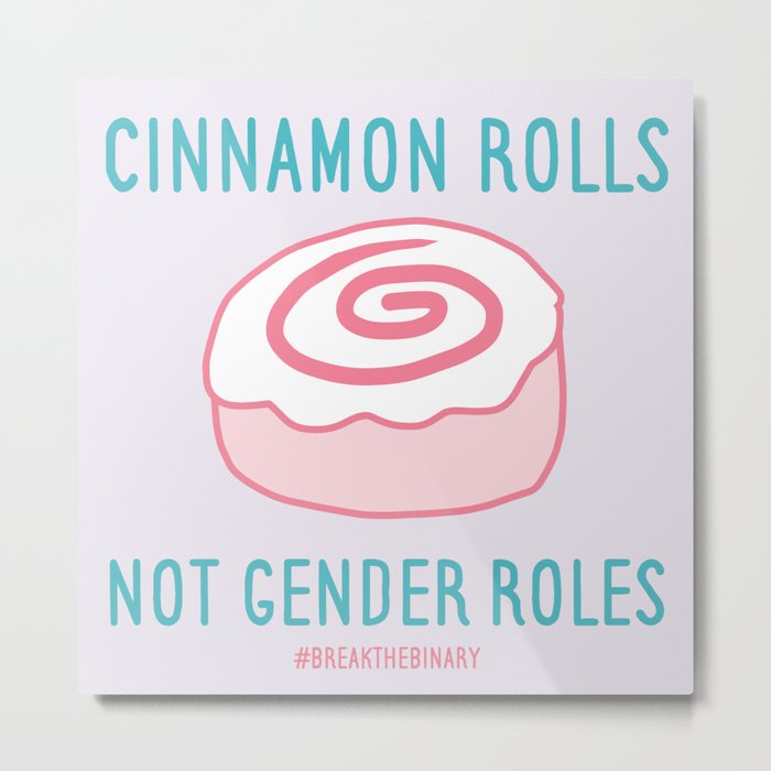 #BreakTheBinary (Cinnamon Rolls Not Gender Roles) Metal Print