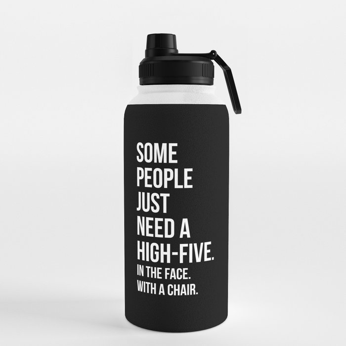 https://ctl.s6img.com/society6/img/IRhrRePlYPKnRwH4fwwmKqGEIMw/w_700/water-bottles/32oz/sport-lid/front/~artwork,fw_3391,fh_2228,fx_-78,fy_-40,iw_3542,ih_2310/s6-0074/a/30097067_13226931/~~/need-a-high-five-funny-quote-water-bottles.jpg