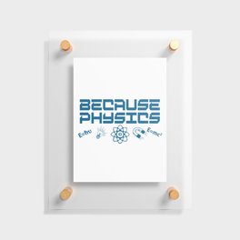 Because Physics Floating Acrylic Print
