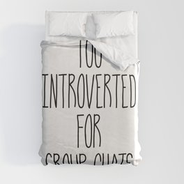 Too Introverted for Group Chats Duvet Cover