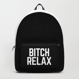 Bitch Relax Funny Quote Backpack
