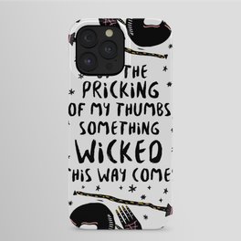 By the pricking of my thumbs, something wicked this way comes -Shakespeare, Macbeth iPhone Case