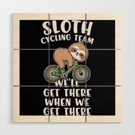 Sloth cycling team funny cyclist quote Wood Wall Art